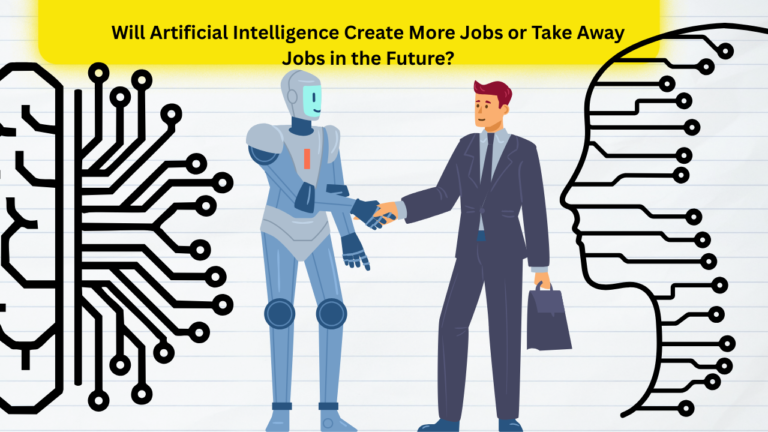 Will Artificial Intelligence Create More Jobs or Take Away Jobs in the Future?